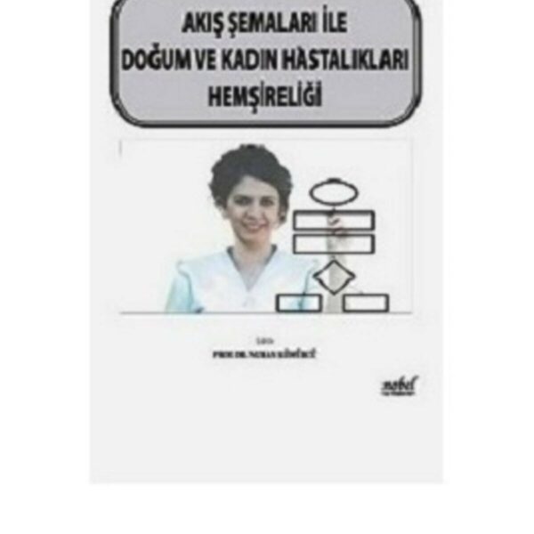 Akış Şemaları ile Doğum ve Kadın Hastalıkları Hemşireliği