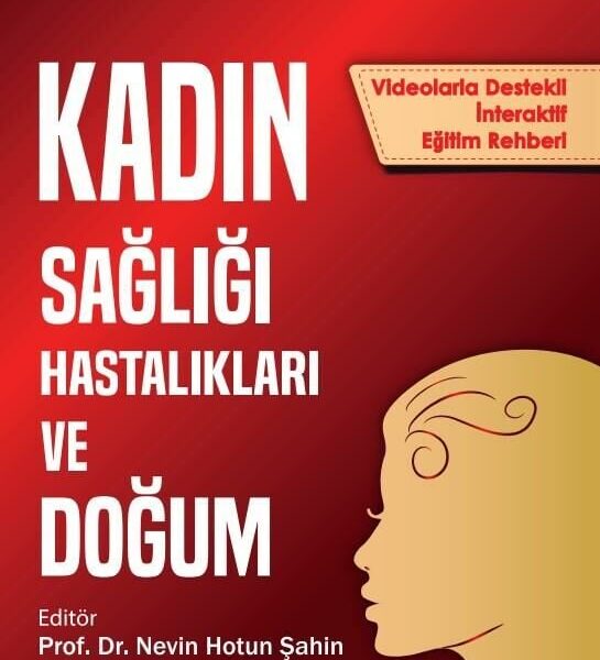 Kadın Sağlığı, Hastalıkları ve Doğum: Bilgiden Uygulamaya (Videolarla Destekli İnteraktif Eğitim Rehberi)