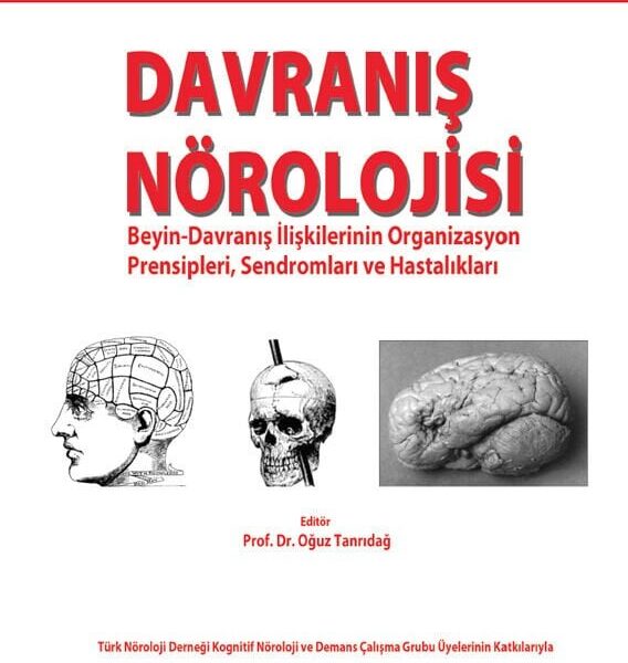 Davranış Nörolojisi: Beyin-Davranış İlişkilerinin Organizasyon Prensipleri, Sendromları ve Hastalıkları