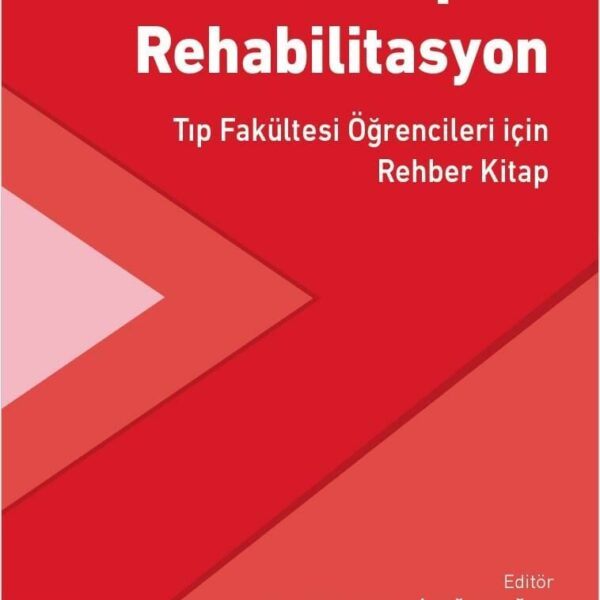 Fiziksel Tıp ve Rehabilitasyon: Tıp Fakültesi Öğrencileri için Rehber Kitap