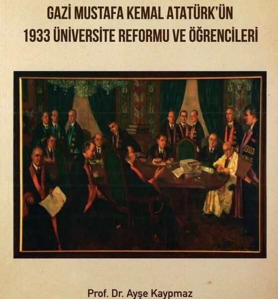 Gazi Mustafa Kemal Atatürk'ün 1933 Üniversite Reformu ve Öğrencileri