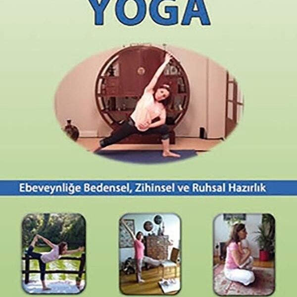 Gebelikten Anneliğe Yoga: Ebeveynliğe Bedensel, Zihinsel ve Ruhsal Hazırlık