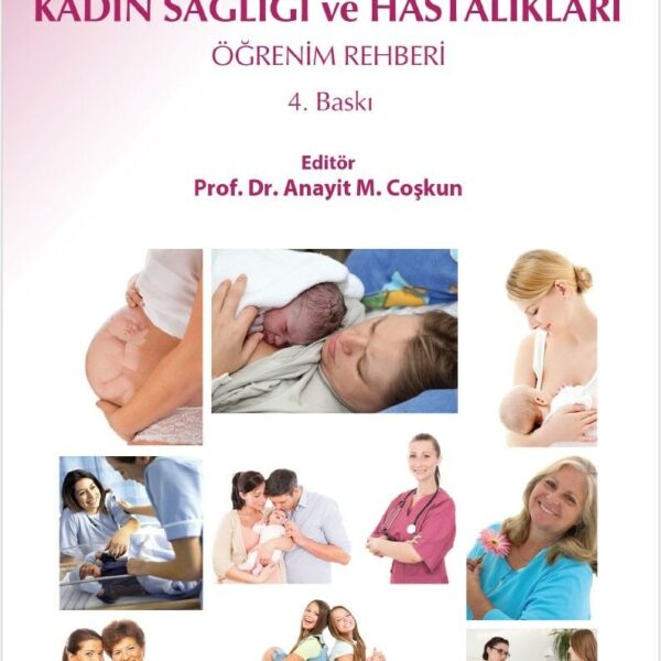 Hemşire ve Ebeler için Kadın Sağlığı ve Hastalıkları Öğrenim Rehberi 4.Baskı