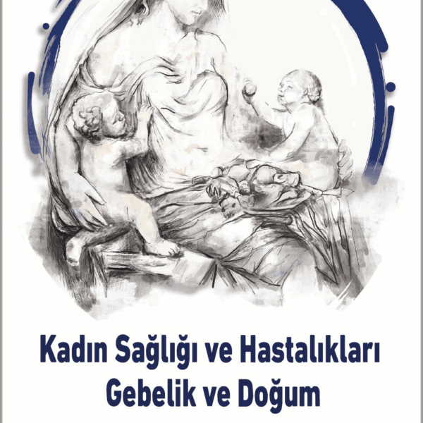 Kadın Sağlığı ve Hastalıkları: Gebelik ve Doğum