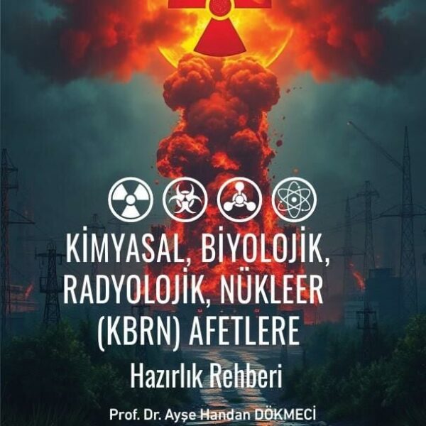 Kimyasal, Biyolojik, Radyolojik, Nükleer (KBRN) Afetlere Hazırlık Rehberi