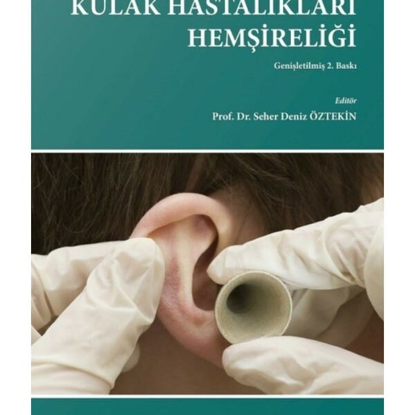 Kulak Hastalıkları Hemşireliği Genişletilmiş 2. Baskı