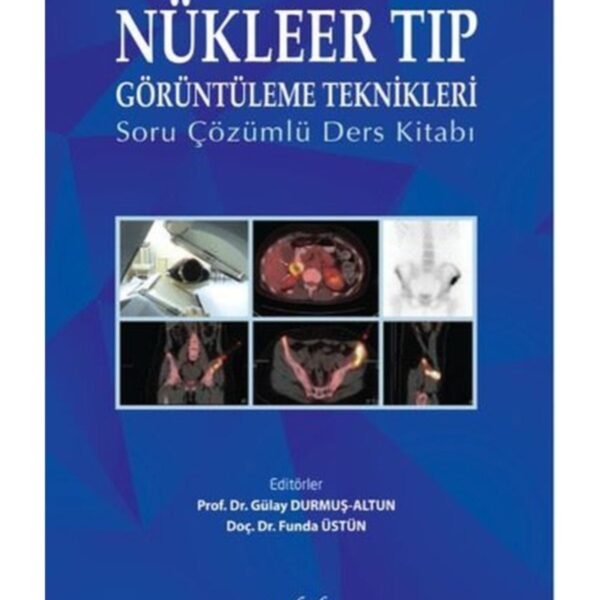 Nükleer Tıp Görüntüleme Teknikleri: Soru Çözümlü Ders Kitabı
