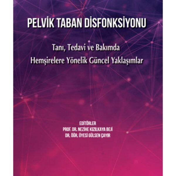 Pelvik Taban Disfonksiyonu: Tanı, Tedavi ve Bakımda Hemşirelere Yönelik Güncel Yaklaşımlar