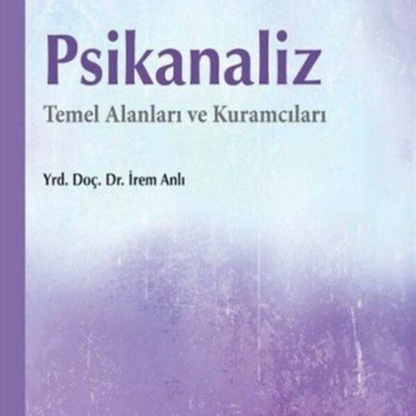 Psikanaliz: Temel Alanları ve Kuramcıları