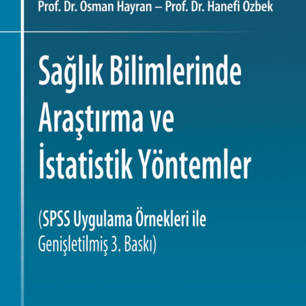 Sağlık Bilimlerinde araştırma ve İstatistik Yöntemleri - (SPSS Uygulama Örnekleri ile Genişletilmiş 3. Baskı)