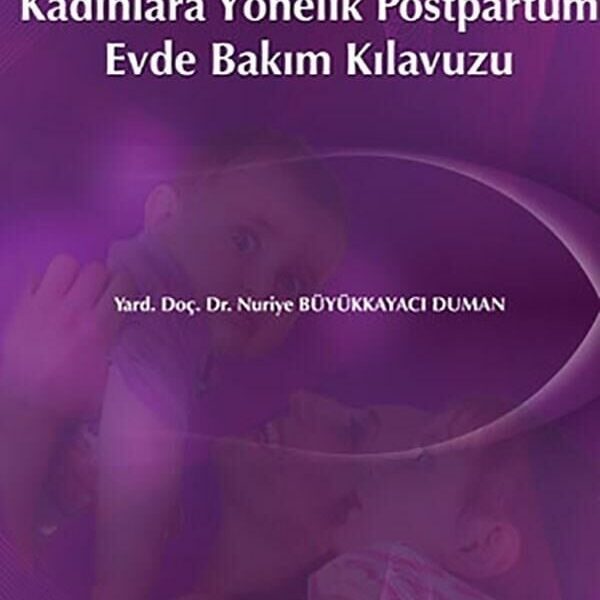 Sezaryen ile Doğum Yapmış Kadınlara Yönelik Postpartum Evde Bakım Kılavuzu