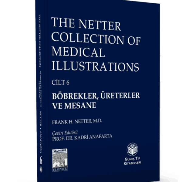 The Netter Collection of Medical Illustrations : Böbrekler, Üreterler ve Mesane