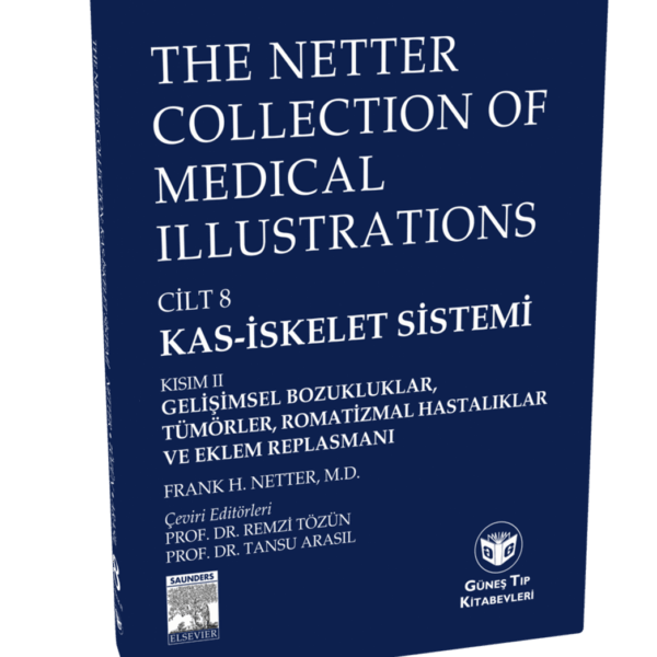 The Netter Collection of Medical Illustrations Kas-İskelet Sistemi: Gelişimsel Boz., Tümörler, Romatizmal Hast. ve Eklem Replasmanı