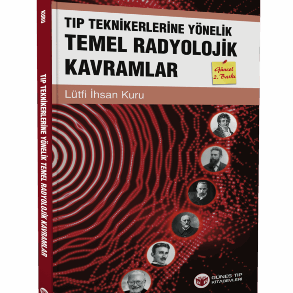 Tıp Teknikerlerine Yönelik Temel Radyolojik Kavramlar Güncellenmiş 2. Baskı