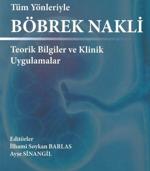 Tüm Yönleriyle Böbrek Nakli Teorik Bilgiler ve Klinik Uygulamalar