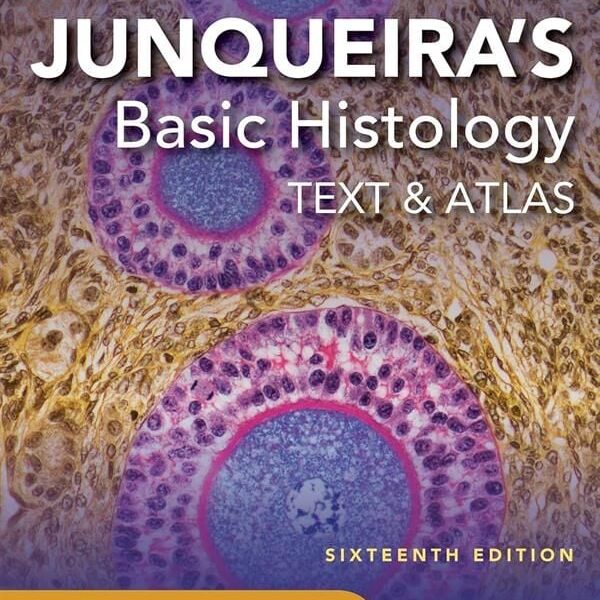 Junqueira's Basic Histology: Text and Atlas, Sixteenth Edition 16th