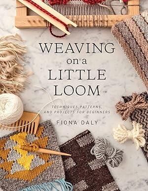 Weaving on a Little Loom: Techniques, Patterns