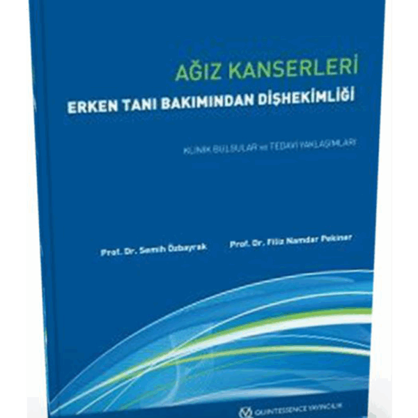 Ağız Kanserleri Erken Tanı Bakımından Dişhekimliği Klinik Bulgular ve Tedavi Yaklaşımları