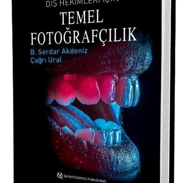 Diş Hekimleri İçin Temel Fotoğrafçılık-B. Serdar Akdeniz/Çağrı Ural