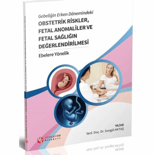 Gebeliğin Erken Dönemindeki Obstetrik Riskler, Fetal Anomaliler ve Fetal Sağlığın Değerlendirilmesi