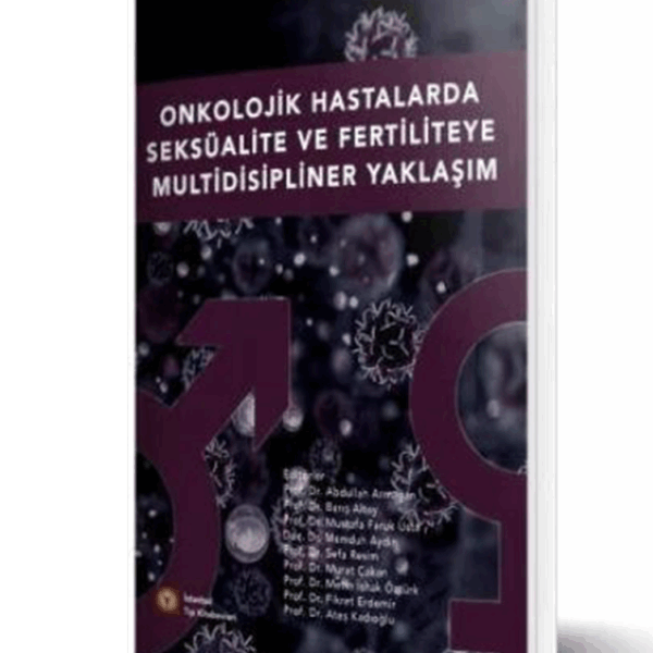 Onkolojik Hastalarda Seksüalite ve Fertiliteye Multidisipliner Yaklaşım