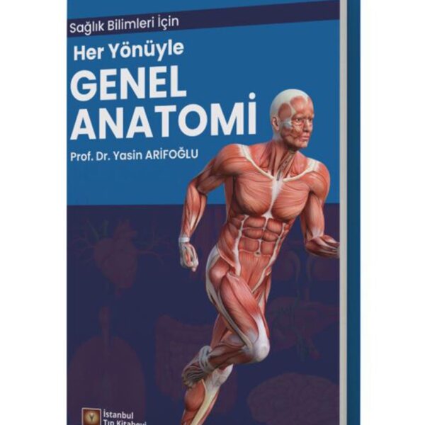 Sağlık Bilimleri İçin Her Yönüyle Genel Anatomi