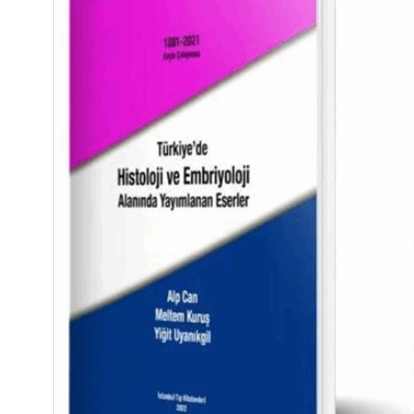 Türkiye'de Histoloji ve Embriyoloji Alanında Yayımlanan Eserler(1881-2021 Arşiv Çalışması)