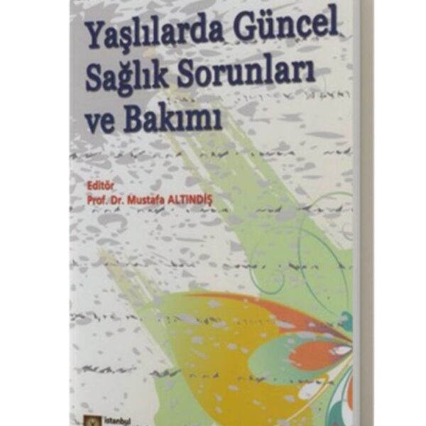 Yaşlılarda Güncel Sağlık Sorunları ve Bakımı – Mustafa Altındiş