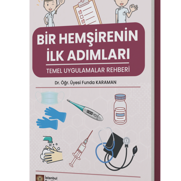 Bir Hemşirenin İlk Adımları Temel Uygulamalar Rehberi